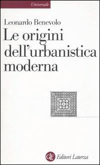 Le origini dell'urbanistica moderna - Leonardo Benevolo - copertina