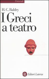 I greci a teatro. Spettacolo e forme della tragedia - Harold C. Baldry - copertina