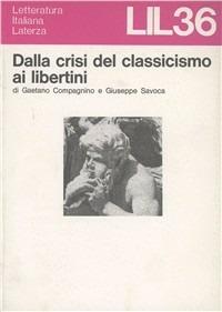 Dalla crisi del classicismo ai libertini - Gaetano Compagnino,Giuseppe Savoca - copertina