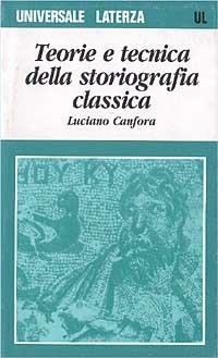 Teoria e tecnica della storiografia classica - Luciano Canfora - copertina