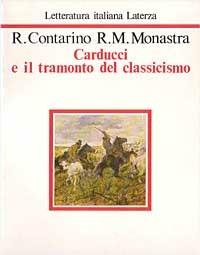 Carducci e il tramonto del classicismo - Rosario Contarino,Rosa M. Monastra - copertina