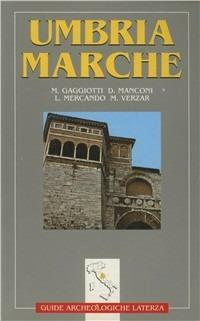 Umbria. Marche - Marcello Gaggiotti,Dorica Manconi,Liliana Mercando - copertina