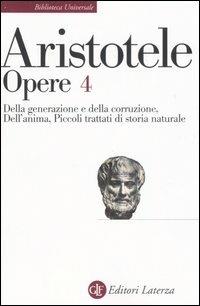 Opere. Vol. 4: Della generazione e della corruzione-Dell'Anima-Piccoli trattati di storia naturale. - Aristotele - copertina