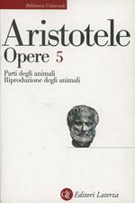 Opere. Vol. 5: Parti degli animali-Riproduzione degli animali.