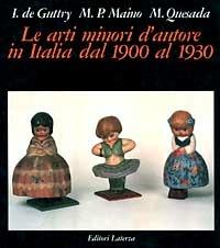 Le arti minori d'autore in Italia dal 1900 al 1930 - Irene De Guttry,Maria Paola Maino,Mario Quesada - copertina