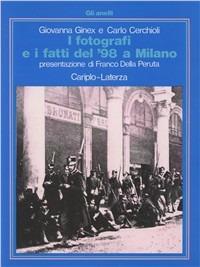 I fotografi e i fatti del '98 a Milano - Giovanna Ginex,Carlo Cerchioli - copertina
