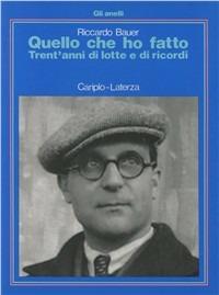 Quello che ho fatto. Trent'anni di lotte e di ricordi - Riccardo Bauer - copertina