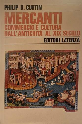 Mercanti. Commercio e cultura dall'antichità al XIX secolo - Philip D. Curtin - copertina