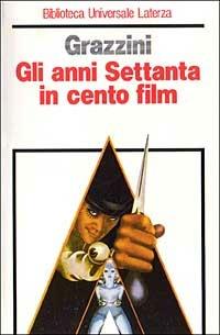 Gli anni Settanta in cento film - Giovanni Grazzini - copertina