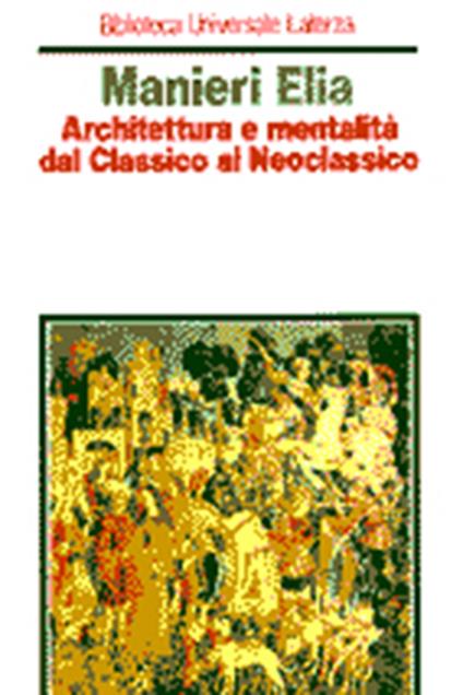 Architettura e mentalità dal Classico al Neoclassico - Mario Manieri Elia - copertina