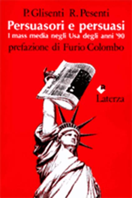 Persuasori e persuasi. I mass media negli USA degli anni '90 - Paolo Glisenti,Roberto Pesenti - copertina
