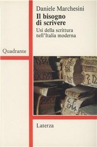 Il bisogno di scrivere. Usi della scrittura nell'Italia moderna - Daniele Marchesini - copertina