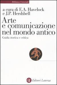 Arte e comunicazione nel mondo antico. Guida storica e critica - Eric A. Havelock,Jackson P. Hershbell - copertina