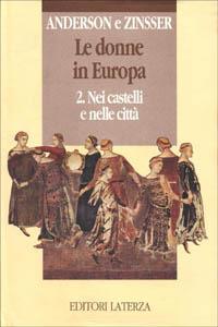 Le donne in Europa. Vol. 2: Nei castelli e nelle città. - Bonnie S. Anderson,Judith P. Zinsser - copertina
