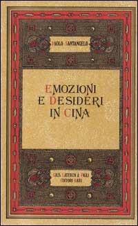 Emozioni e desideri in Cina. La riflessione neoconfuciana dalla metà del XIV alla metà del XIX secolo - Paolo Santangelo - copertina