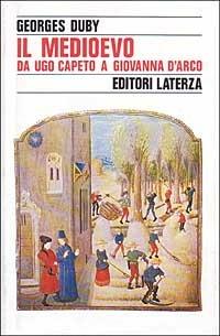 Il Medioevo da Ugo Capeto a Giovanna d'Arco (987-1460) - Georges Duby - copertina