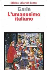 L' umanesimo italiano. Filosofia e vita civile nel Rinascimento - Eugenio Garin - copertina