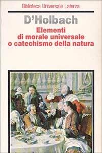Elementi di morale universale o catechismo della natura - Paul H. T. d' Holbach - copertina