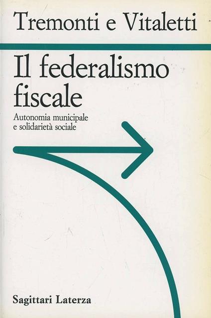 Il federalismo fiscale. Autonomia municipale e solidarietà sociale - Giulio Tremonti,Giuseppe Vitaletti - copertina