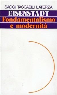 Fondamentalismo e modernità. Eterodossie, utopismo, giacobinismo nella costruzione dei movimenti fondamentalisti - Shmuel N. Eisenstadt - copertina