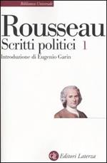 Scritti politici. Vol. 1: Discorso sulle scienze e sulle arti-Discorso sull'origine e i fondamenti della disuguaglianza-Discorso sull'economia politica.
