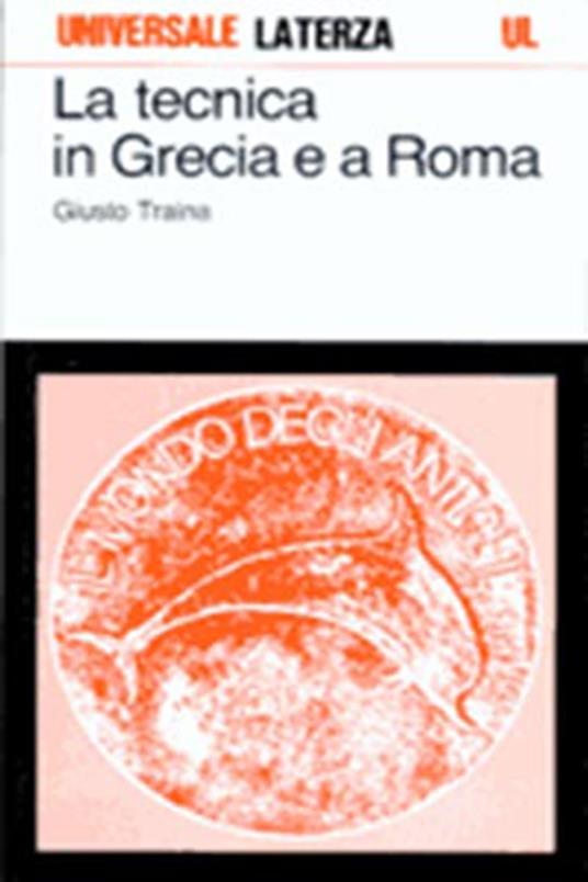 La tecnica in Grecia e a Roma - Giusto Traina - copertina