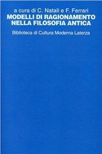 Modelli di ragionamento nella filosofia antica - Carlo Natali,Franco Ferrari - copertina