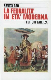 La feudalità in età moderna - Renata Ago - copertina