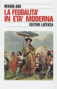 La feudalità in età moderna - Renata Ago - copertina