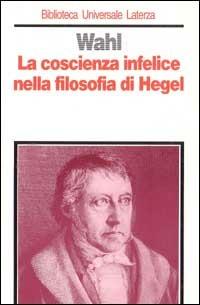 La coscienza infelice nella filosofia di Hegel - Jean Wahl - copertina