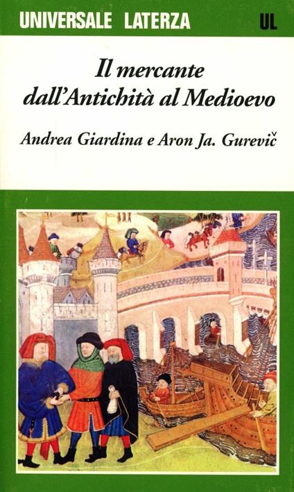 Il mercante dall'antichità al Medioevo - Andrea Giardina,Aron Jakovlevic Gurevic - copertina