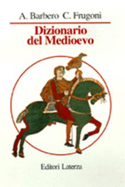 Dizionario del Medioevo - Alessandro Barbero,Chiara Frugoni - copertina