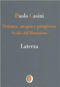 Scienza. Utopia e progresso. Profilo dell'illuminismo - Paolo Casini - copertina