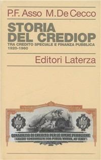 Storia del Crediop. Tra credito speciale e finanza pubblica (1920-1960) - Pier Francesco Asso,Marcello De Cecco - copertina