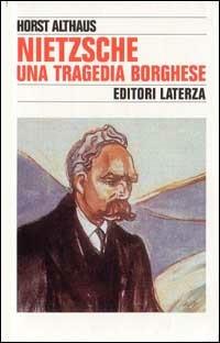 Nietzsche. Una tragedia borghese - Horst Althaus - copertina