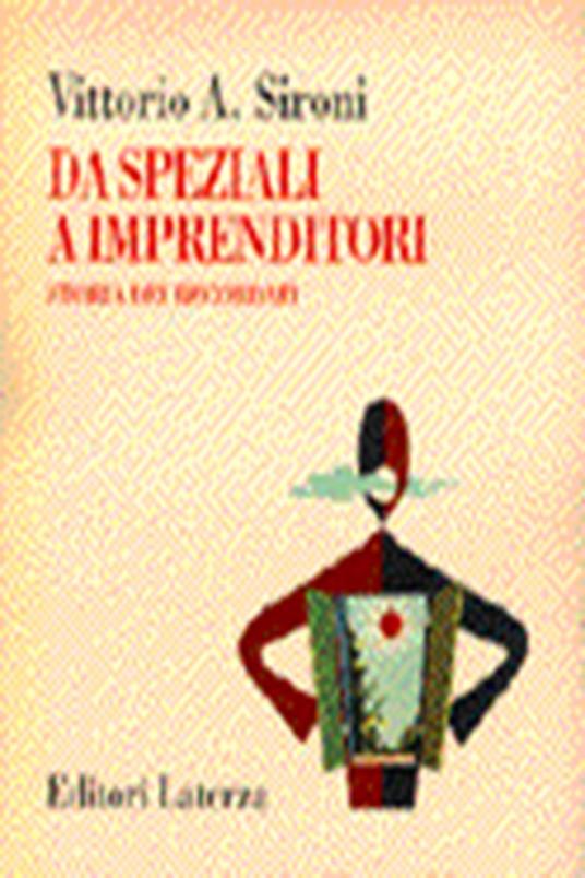 Da speziali a imprenditori. Storia dei Recordati - Vittorio A. Sironi - copertina