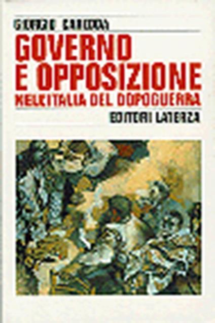 Governo e opposizione nell'Italia del dopoguerra (1947-1960) - Giorgio Caredda - copertina