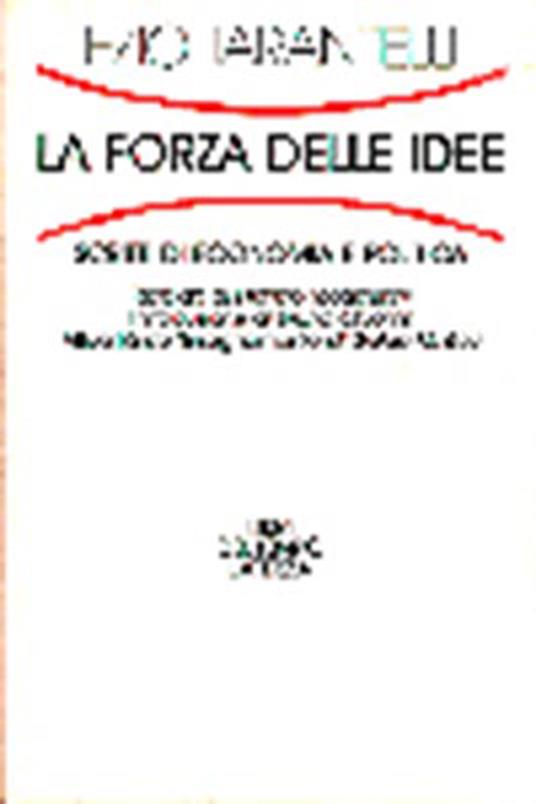La forza delle idee. Scritti di economia e politica - Ezio Tarantelli - copertina