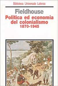 Politica ed economia del colonialismo (1870-1945) - David K. Fieldhouse - copertina