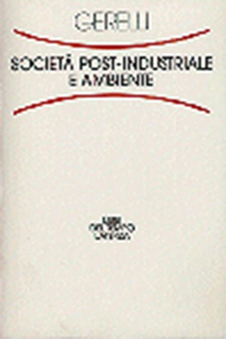 Società post-industriale e ambiente - Emilio Gerelli - copertina