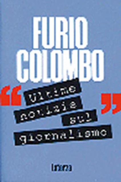 Ultime notizie sul giornalismo. Manuale di giornalismo internazionale - Furio Colombo - copertina