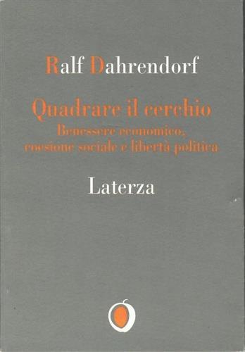 Quadrare il cerchio. Benessere economico, coesione sociale e libertà politica - Ralf Dahrendorf - copertina