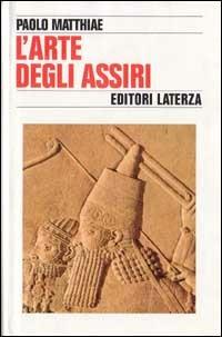 L' arte degli assiri - Paolo Matthiae - copertina