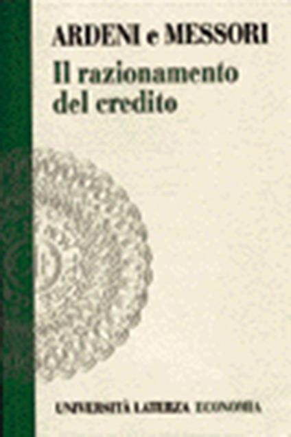 Il razionamento del credito. Modelli e sviluppi analitici - Pier Giorgio Ardeni,Marcello Messori - copertina