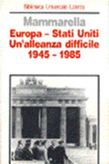 Europa-Stati Uniti. Un'alleanza difficile (1945-1985) - Giuseppe Mammarella - copertina