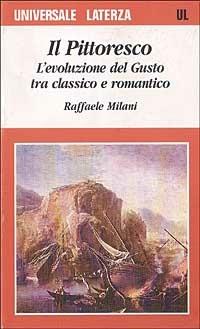 Il pittoresco. L'evoluzione del gusto tra classico e romantico - Raffaele Milani - copertina