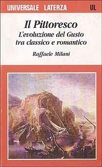 Il pittoresco. L'evoluzione del gusto tra classico e romantico - Raffaele Milani - copertina
