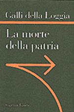 La morte della patria. La crisi dell'idea di nazione tra Resistenza, antifascismo e Repubblica