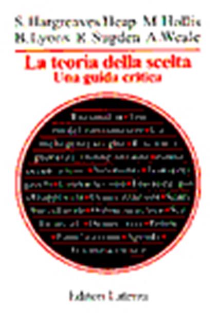 La teoria della scelta. Una guida critica - Shaun Hargreaves Heap,Martin Hollis,Bruce Lyons - copertina