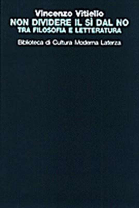 Non dividere il sì dal no. Tra filosofia e letteratura - Vincenzo Vitiello - copertina